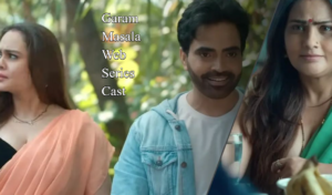Garam Masala Web Series Cast: Crew Name, Director and Production Team, Timing, Story and More
