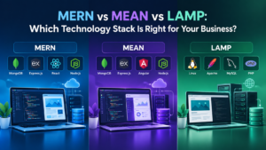 MERN vs MEAN vs LAMP: Which Technology Stack Is Right for Your Business?